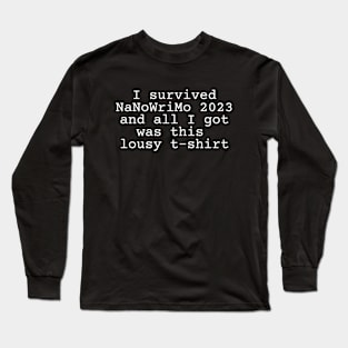 I survived NaNoWriMo 2023 and all I got was this lousy t-shirt Long Sleeve T-Shirt